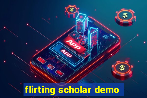 flirting scholar demo